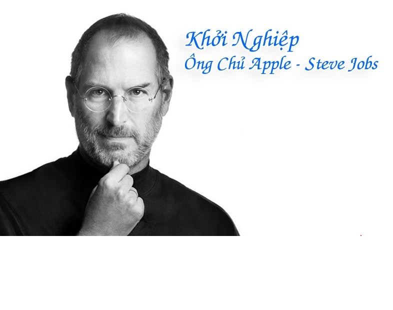 Câu chuyện khởi nghiệp của Apple CEO – Steve Jobs